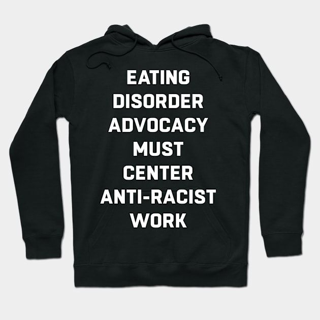 Eating Disorder Advocacy Must Center Anti-Racist Work Hoodie by Monosshop